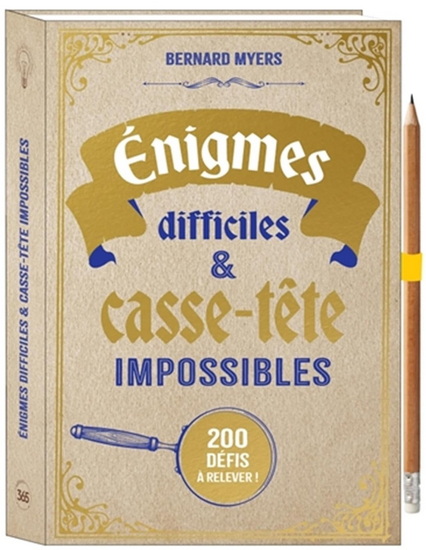 Enigmes difficiles et casse-tête impossibles : 200 défis à relever ! - BERNARD MYERS
