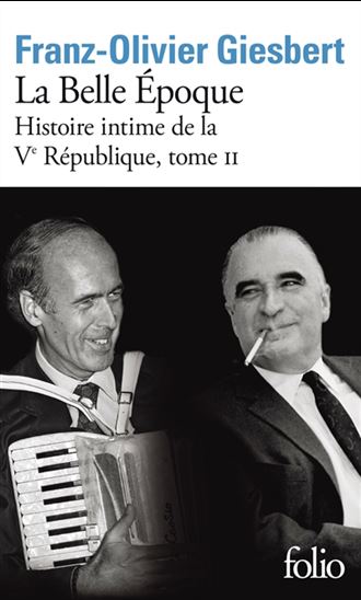 Histoire intime de la Ve République T.02 La Belle Époque - FRANZ-OLIVIER GIESBERT
