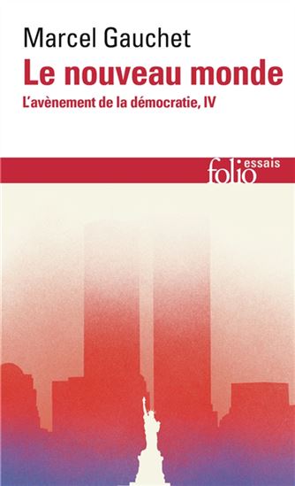 L&#39;Avènement de la démocratie T.04 Le nouveau monde - MARCEL GAUCHET