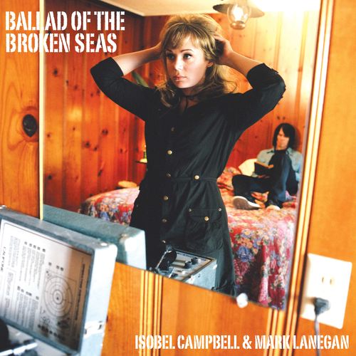 Ballad of the Broken Seas (Re-Issue) - MARK ISOBEL LANEGAN CAMPBELL