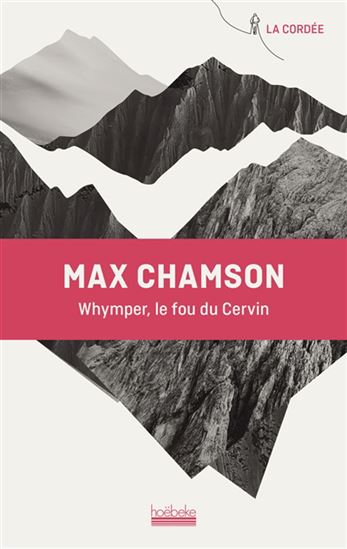 Whymper : le fou du Cervin - MAX CHAMSON