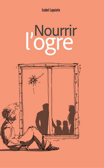 Nourrir l'ogre - ISABEL LAPOINTE