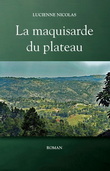 La Maquisarde du plateau - LUCIENNE NICOLAS