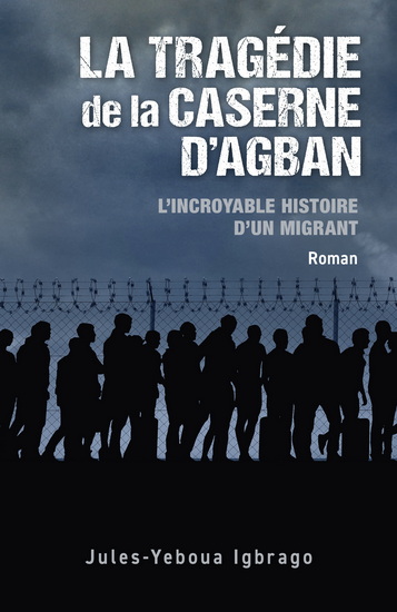 La Tragédie de la caserne d&#39;Agban - JULES-YEBOUA IGBRAGO