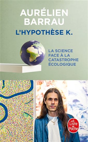 L&#39;Hypothèse K : la science face à la catastrophe écologique - AURÉLIEN BARRAU