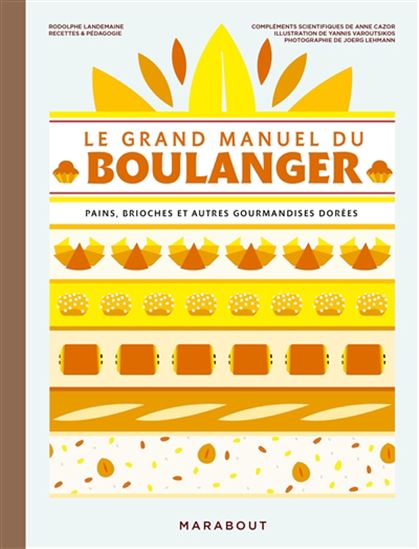 Le Grand manuel du boulanger : pains, brioches et autres gourmandises dorées N. éd. - RODOLPHE LANDEMAINE & AL