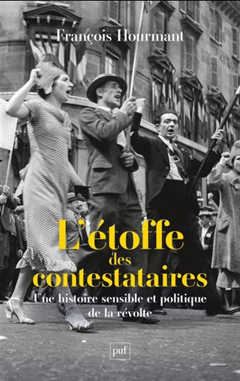 L&#39;Étoffe des contestataires : une histoire sensible et politique de la révolte - FRANÇOIS HOURMANT