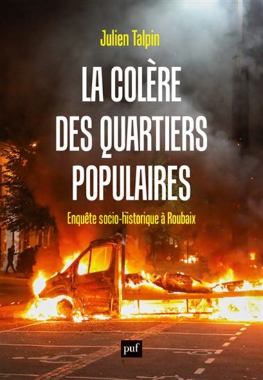 La Colère des quartiers populaires : enquête socio-historique à Roubaix - JULIEN TALPIN