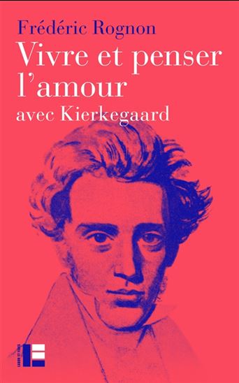 Vivre et penser l&#39;amour : avec Kierkegaard - FRÉDÉRIC ROGNON