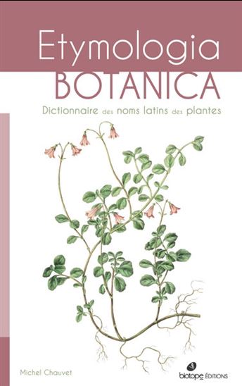 Etymologia botanica : dictionnaire des noms latins des plantes - MICHEL CHAUVET