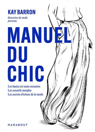 Manuel du chic : les secrets d'icônes de la mode pour trouver : vos basics en toute occasion, vos couleurs et vos motifs, votre garde-robe capsule - KAY BARRON