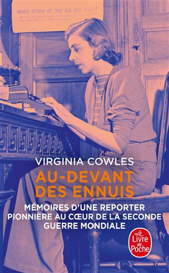 Au-devant des ennuis : mémoires d&#39;une reporter pionnière au coeur de la Seconde Guerre mondiale - VIRGINIA COWLES