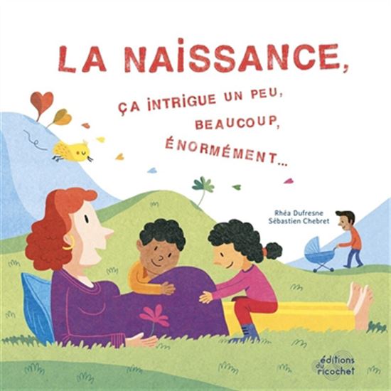 La Naissance, ça intrigue un peu, beaucoup, énormément - RHÉA DUFRESNE - SÉBASTIEN CHEBRET
