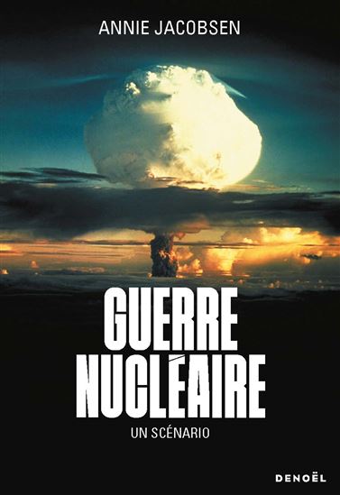 Guerre nucléaire : un scénario - ANNIE JACOBSEN