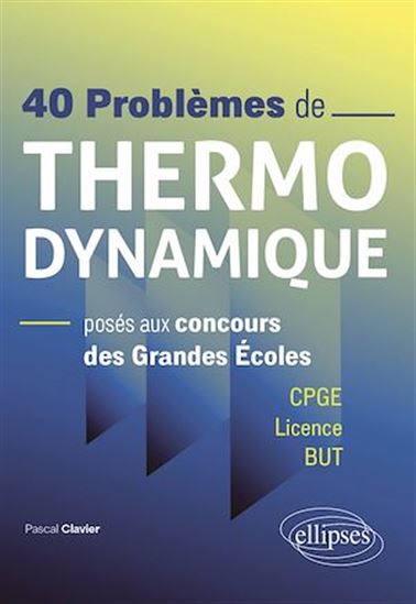 40 problèmes de Thermodynamique posés aux concours des Grandes Écoles - PASCAL CLAVIER
