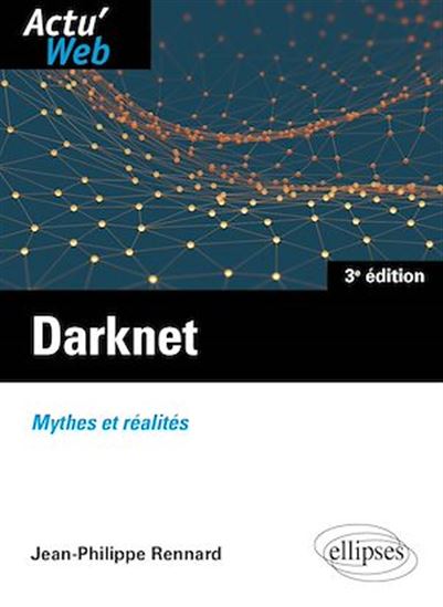 Darknet. Mythes et réalités - JEAN-PHILIPPE RENNARD