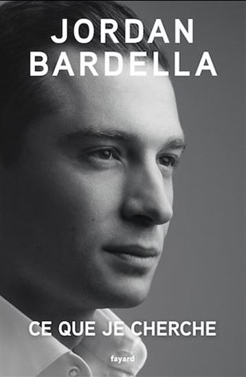 Ce que je cherche - JORDAN BARDELLA