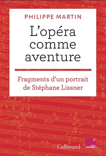 L'Opéra comme aventure : fragments d'un portrait de Stéphane Lissner - PHILIPPE MARTIN - STÉPHANE ISSNER