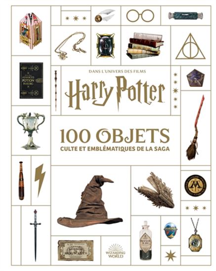 Dans l'univers des films Harry Potter : 100 objets culte et emblématiques de la saga - COLLECTIF
