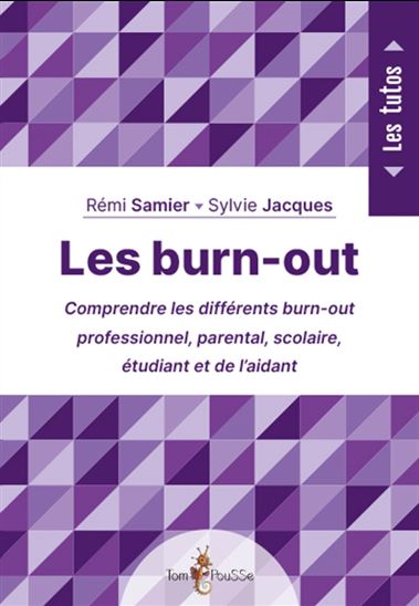 Les Burn-out : comprendre les différents burn-out professionnel, parental, scolaire, étudiant et de l&#39;aidant - RÉMI SAMIER - SYLVIE JACQUES