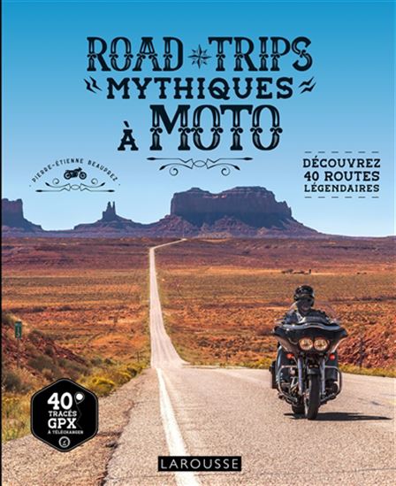 Road trips mythiques à moto : découvrez 40 routes légendaires - PIERRE-ETIENNE BEAUPREZ