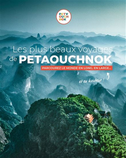 Les Plus beaux voyages à Petaouchnok : parcourez le monde en long, en large... et en hauteur ! - RAPHAËL DE CASABIANCA - ANTOINE DELAPLACE