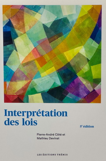 Interprétation des lois 5e éd. - PIERRE-ANDRÉ CÔTÉ - MATHIEU DEVINAT