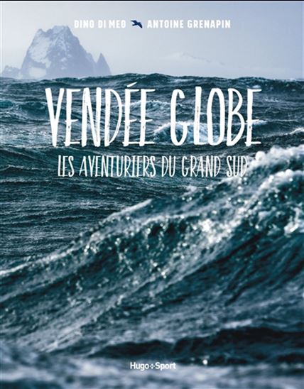 Vendée Globe : les aventuriers du Grand Sud N. éd. - DINO DI MEO - ANTOINE GRENAPIN