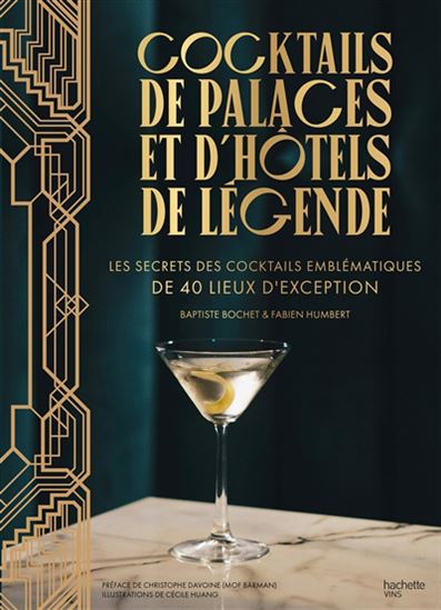 Cocktails de palaces et d&#39;hôtels de légende : les secrets des cocktails embématiques de 40 lieux d&#39;exception - BAPTISTE BOCHET & AL