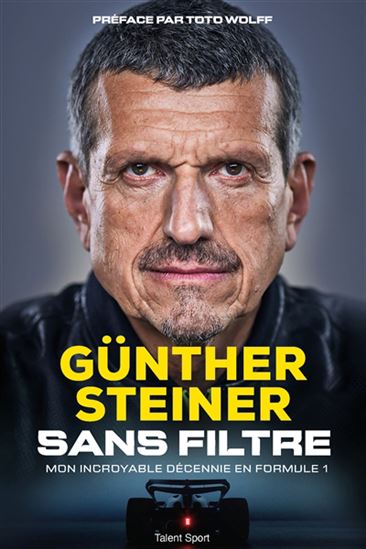 Sans filtre : mon incroyable décennie en Formule 1 - GÜNTHER STEINER