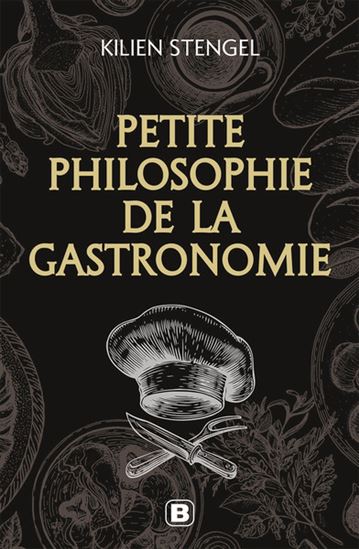 Petite philosophie de la gastronomie - KILIEN STENGEL