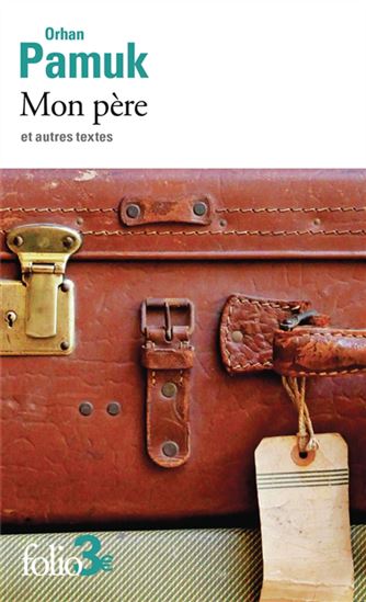 Mon père : et autres textes N. éd. - ORHAN PAMUK