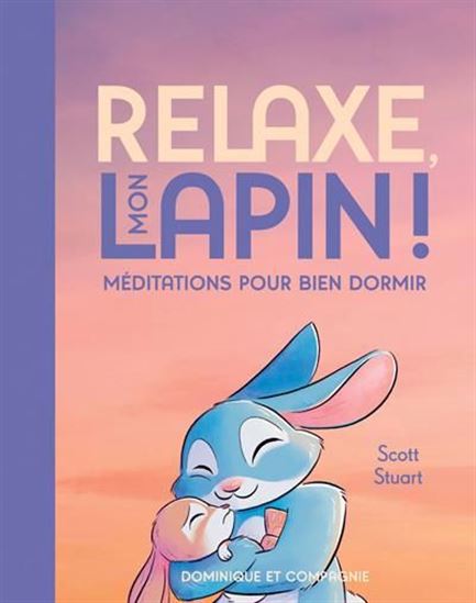Relaxe, mon lapin ! : Méditations pour bien dormir - SCOTT STUART