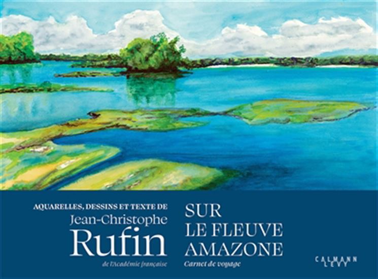 Sur le fleuve Amazone - JEAN-CHRISTOPHE RUFIN