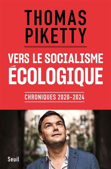 Vers le socialisme écologique : chroniques 2020-2024 - THOMAS PIKETTY