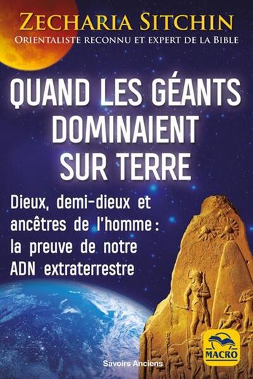 Quand les géants dominaient sur Terre : dieux, demi-dieux et ancêtres de l&#39;homme : la preuve de notre ADN extraterrestre 5e éd. - ZECHARIA SITCHIN
