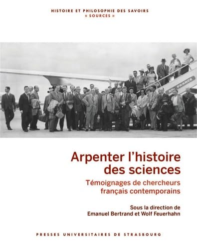 Arpenter l'histoire des sciences : témoignages de chercheurs français contemporains - EMENUEL BERTRAND - WOLF FEUERHAHN
