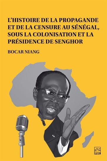 L&#39;Histoire de la propagande et de la censure au Sénégal, sous la colonisation et la présidence de Senghor - BOCAR NIANG