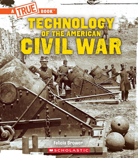 Technology of the American Civil War - FELICIA BROWER