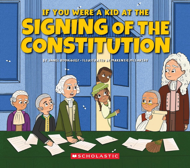 If You Were a Kid at the Signing of the Constitution (1787) - JANEL RODRIGUEZ - MAKENZIE MCCARTHY