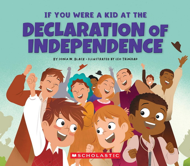 If You Were a Kid at the Declaration of Independence (1776) - SONIA W BLACK - LEO TRINIDAD