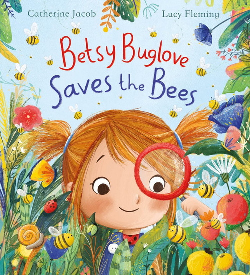 Betsy Buglove Saves the Bees - CATHERINE JACOB - LUCY FLEMING