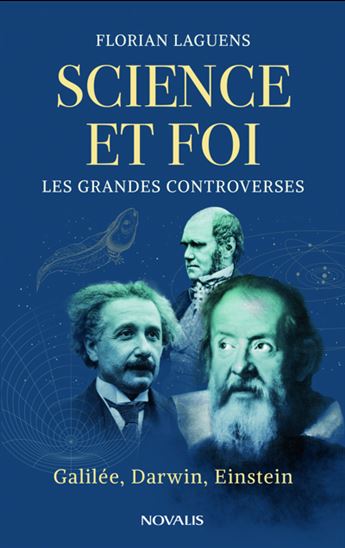 Science et foi : Les grandes controverses - FLORIAN LAGUENS