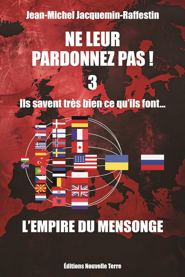 Ne leur pardonnez pas ! Ils savent très bien ce qu&#39;ils font T.03 L&#39;empire du mensonge - JEAN-MICHEL JACQUEMIN-RAFFESTIN