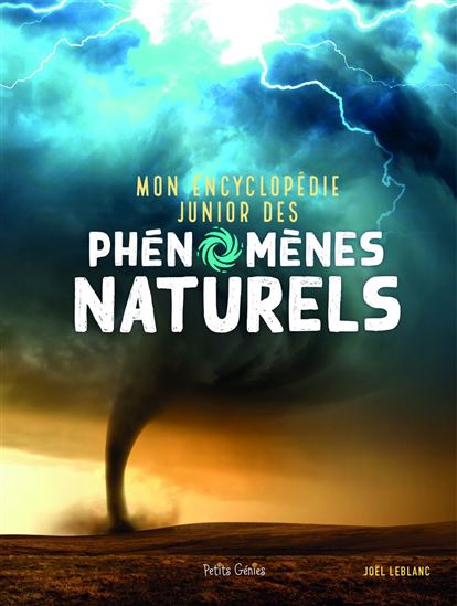 Mon encyclopédie junior des phénomènes naturels - JOËL LEBLANC