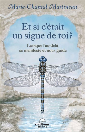Et si c’était un signe de toi ? : lorsque l’au-delà se manifeste et nous guide - MARIE-CHANTAL MARTINEAU
