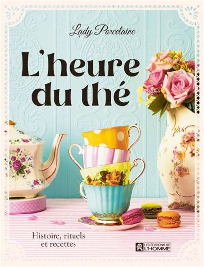 L&#39;Heure du thé : Histoire, rituels et recettes - JENNIFER MALLIN