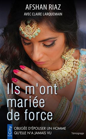 Ils m'ont mariée de force - AFSHAN RIAZ