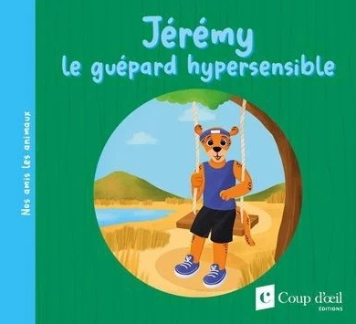 Jérémy le guépard hypersensible - FRÉDÉRIQUE GOSSELIN - JADE LACHINE