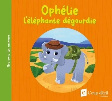 Ophélie l&#39;éléphante dégourdie - FRÉDÉRIQUE GOSSELIN - JADE LACHINE